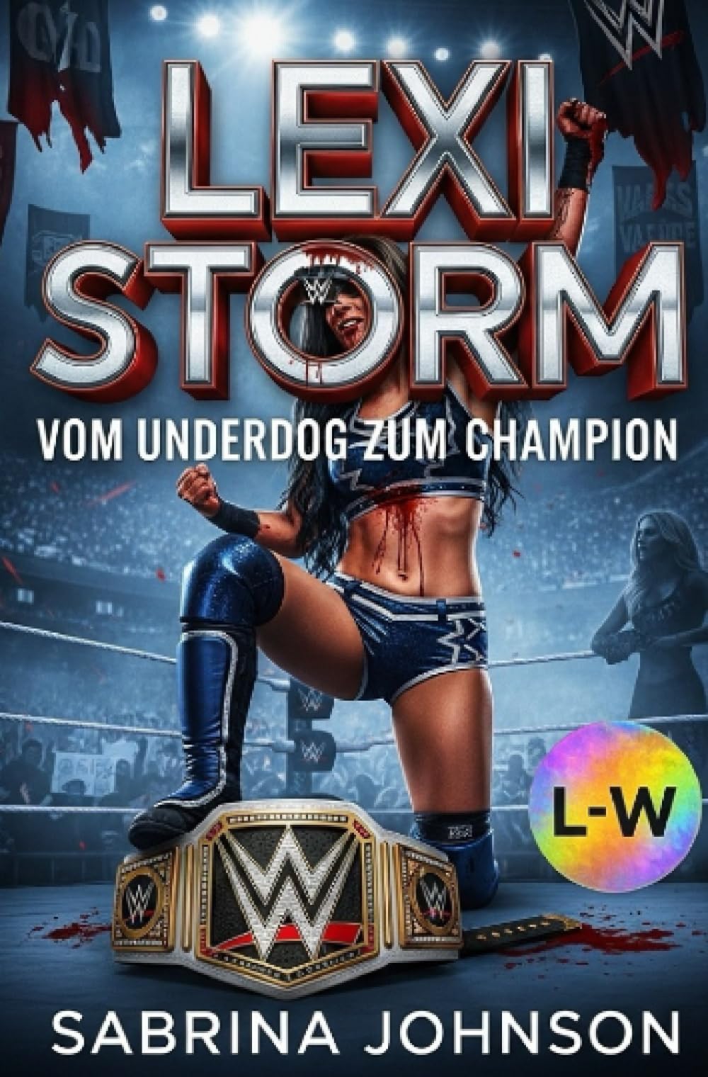 Lexi Storm: Vom Underdog zur Champion: Eine sinnlich-düstere Wrestling-Saga