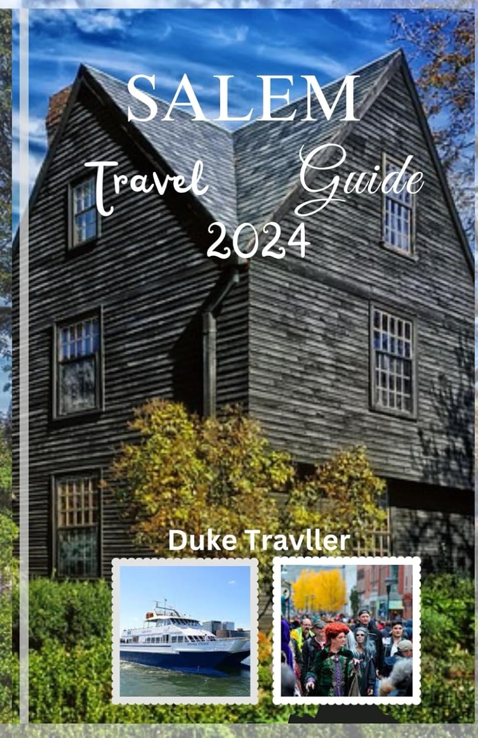 Salem Travel Guide 2024: Wander through time and magic:with a practical 