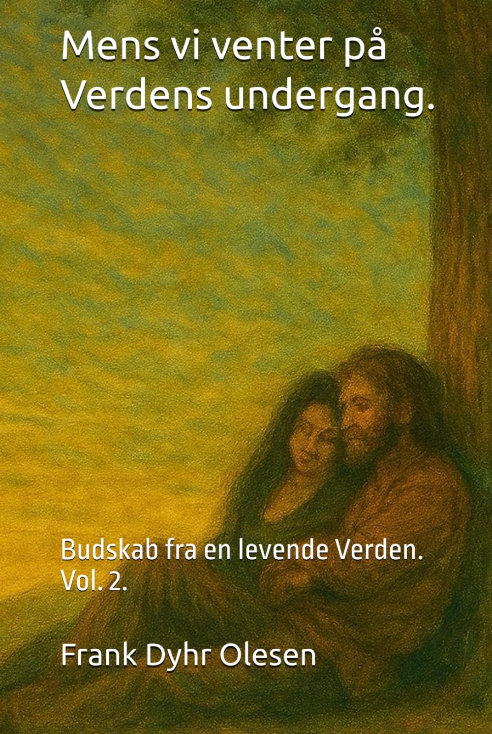 Mens vi venter på Verdens undergang.: Budskab fra en levende Verden. Vol. 2.