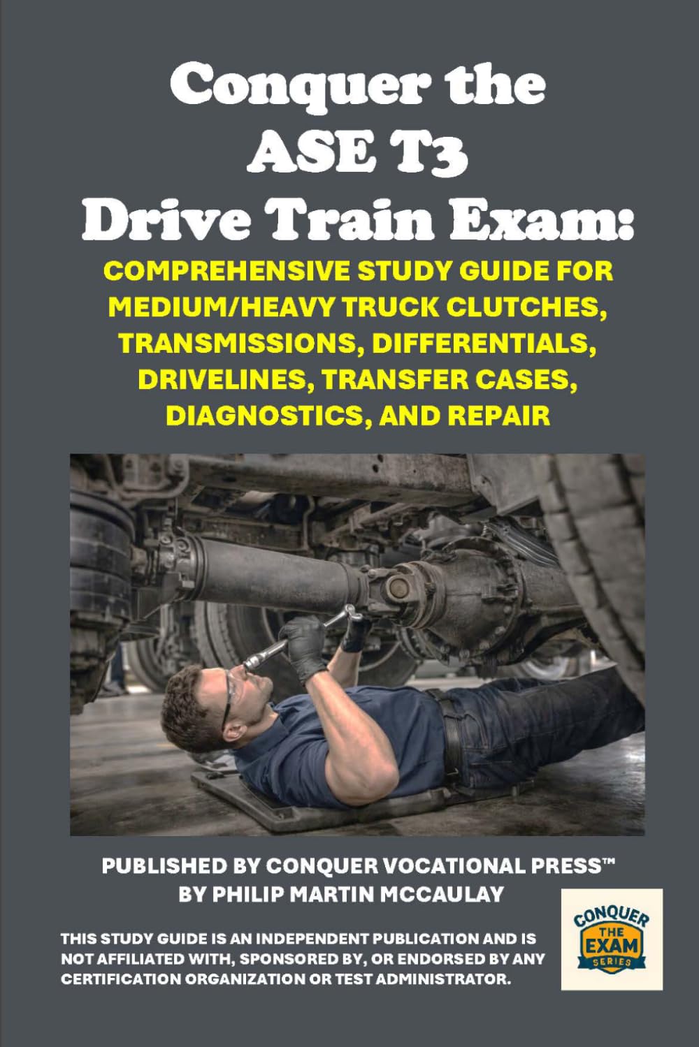 Conquer the ASE T3 Drive Train Exam: Comprehensive Study Guide for Medium/Heavy Truck Clutches, Transmissions, Differentials, Drivelines, Transfer Cases, Diagnostics, and Repair (Automotive Exams)