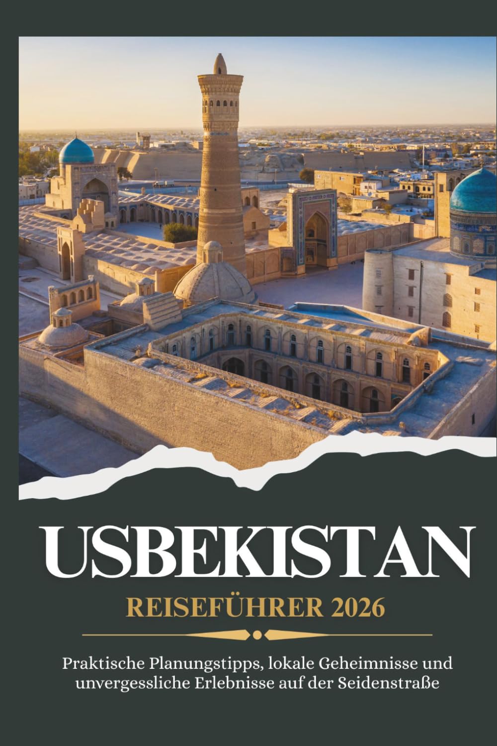 USBEKISTAN REISEFÜHRER 2026 - Praktische Planungstipps, lokale Geheimnisse und unvergessliche Erlebnisse auf der Seidenstraße