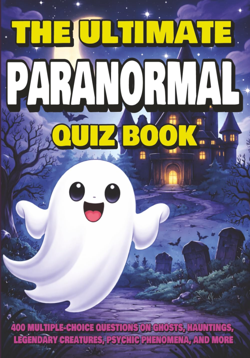The Ultimate Paranormal Quiz Book: 400 Multiple-Choice Questions on Ghosts, Hauntings, Legendary Creatures, Psychic Phenomena, and More