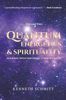 Quantum Energetics and Spirituality Volume 2: Aligning with Universal Consciousness