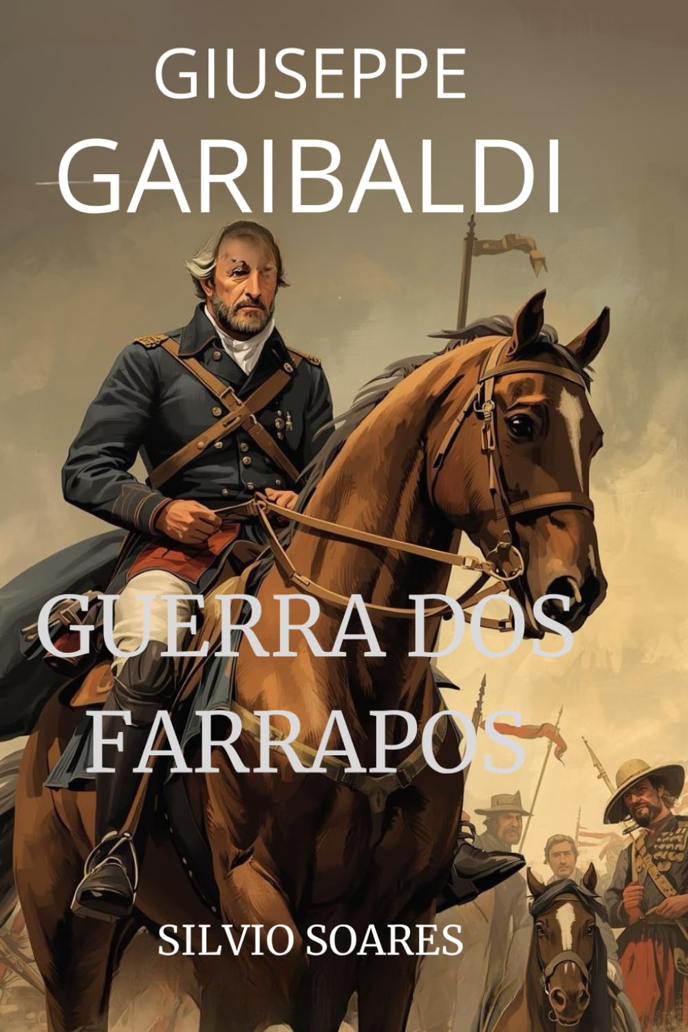 GIUSEPPE GARIBALDI: GUERRA DOS FARRAPOS
