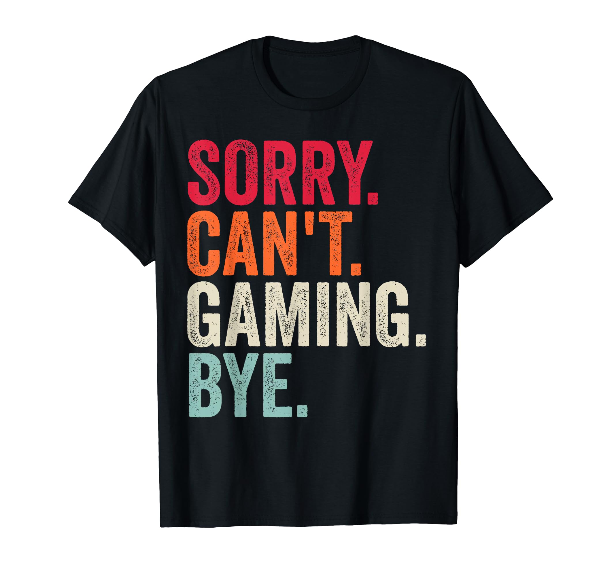 SORRY CAN'T BYESorry Can't Gaming Bye Vintage Gaming Sayings Men Women Kids T-Shirt