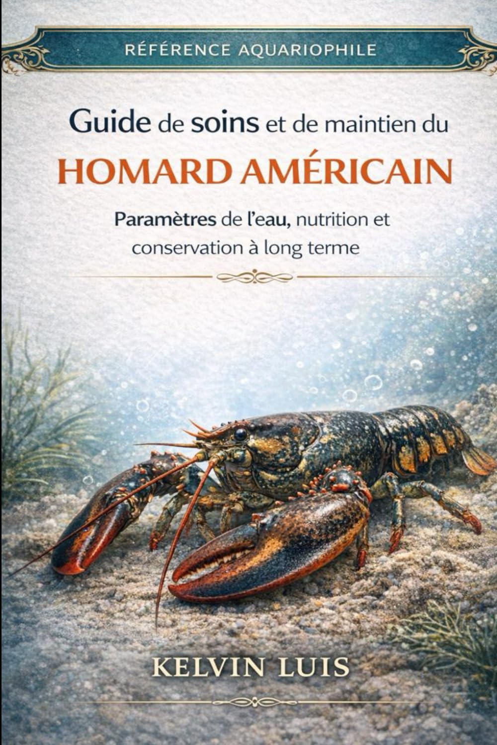 GUIDE DE SOINS ET DE MAINTIEN DU HOMARD AMÉRICAIN: Paramètres de l’eau, nutrition et conservation à long terme