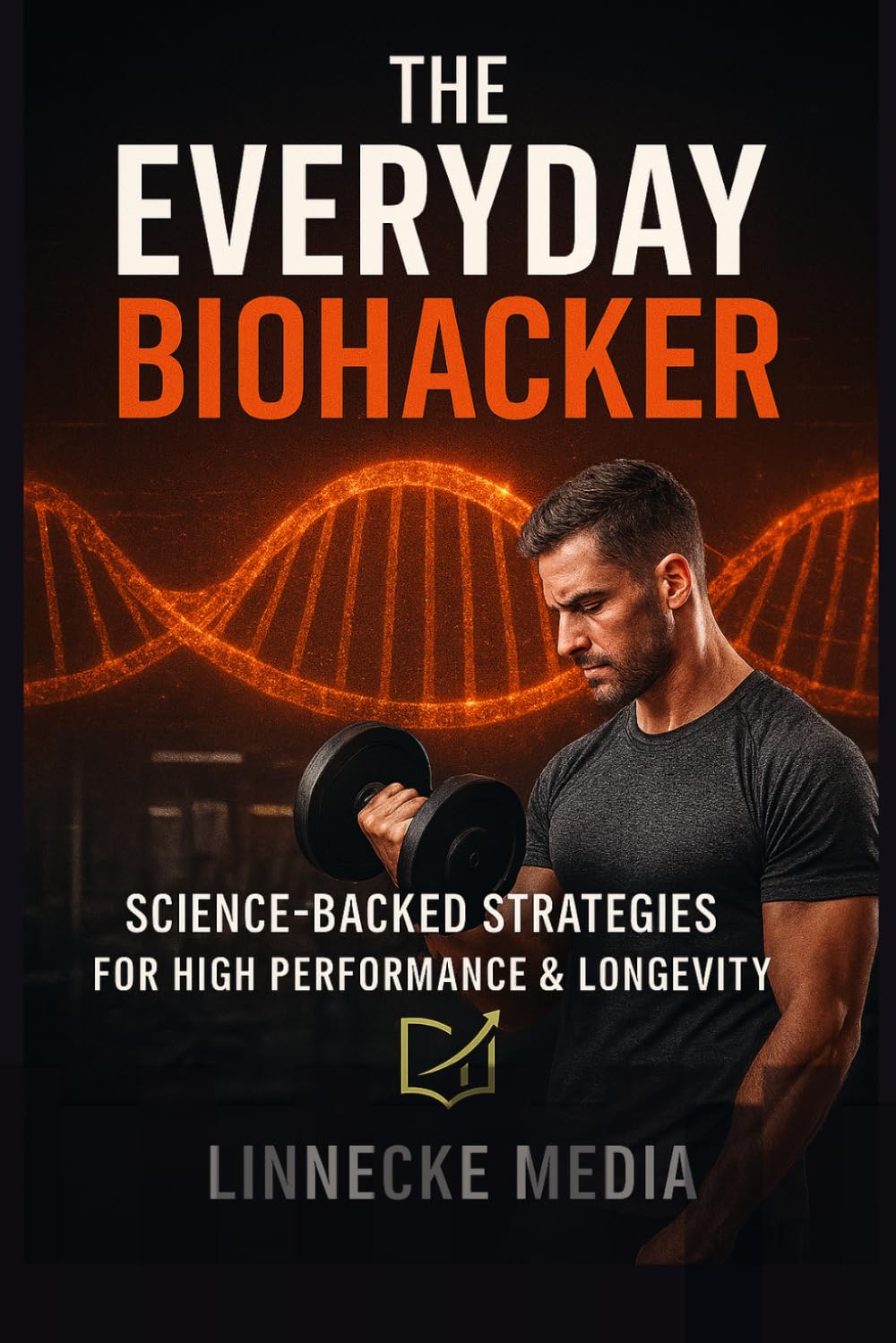 The Everyday Biohacker: Habits for Health and Longevity