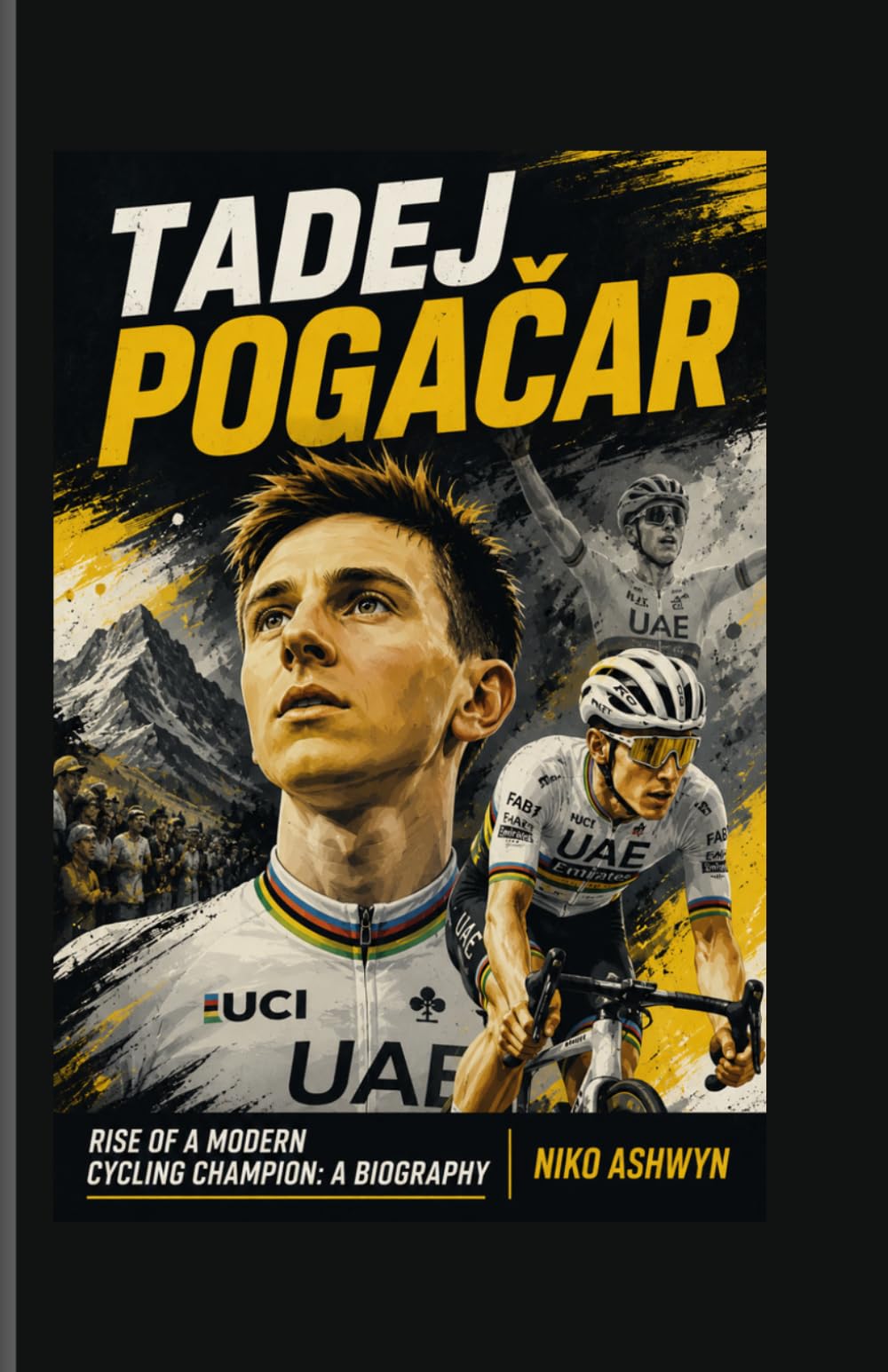 Tadej Pogačar: Rise of a Modern Cycling Champion: A Biography