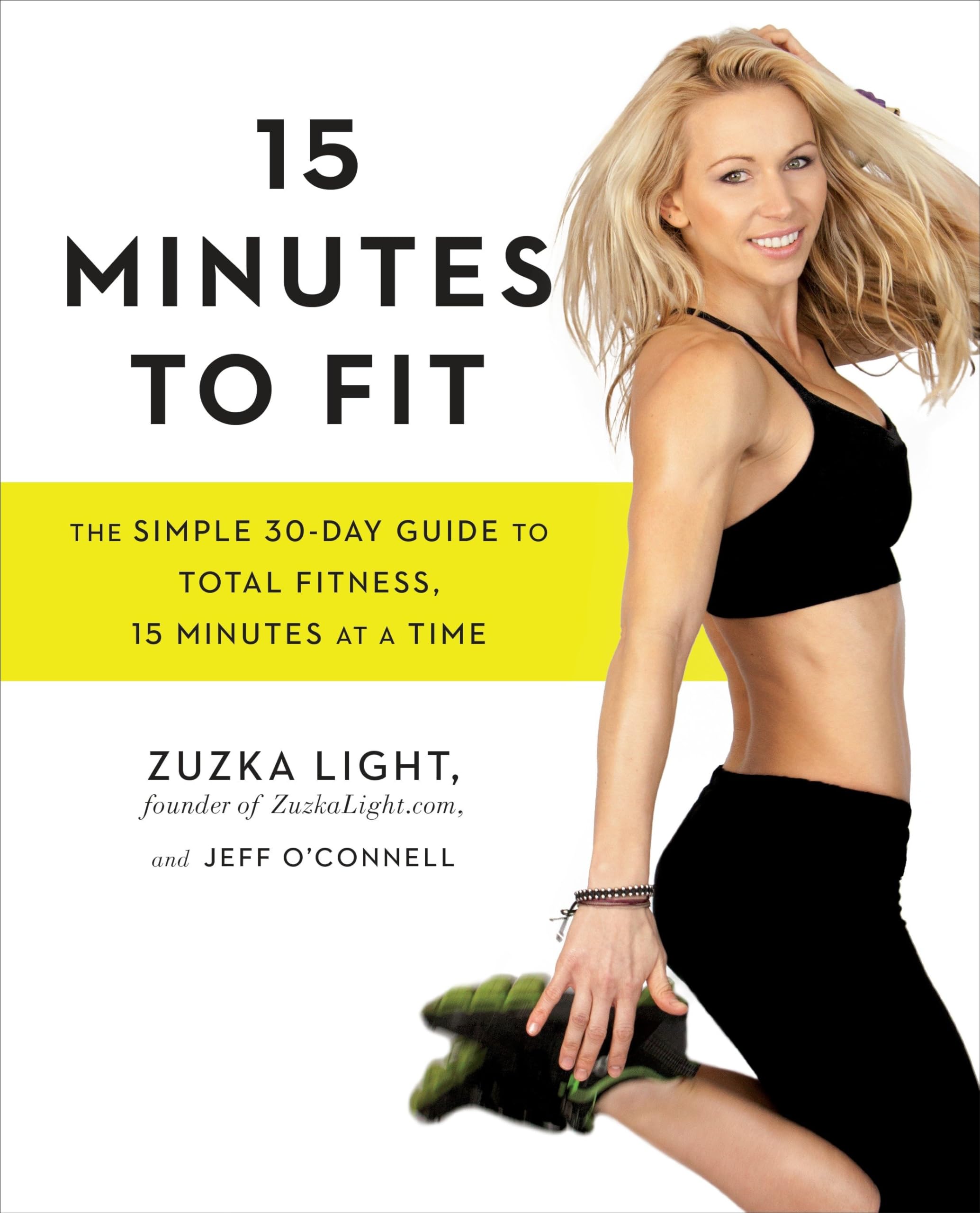 Zuzka Light Book 15 Minutes to Fit: The Simple 30-Day Guide to Total Fitness, 15 Minutes At A Time