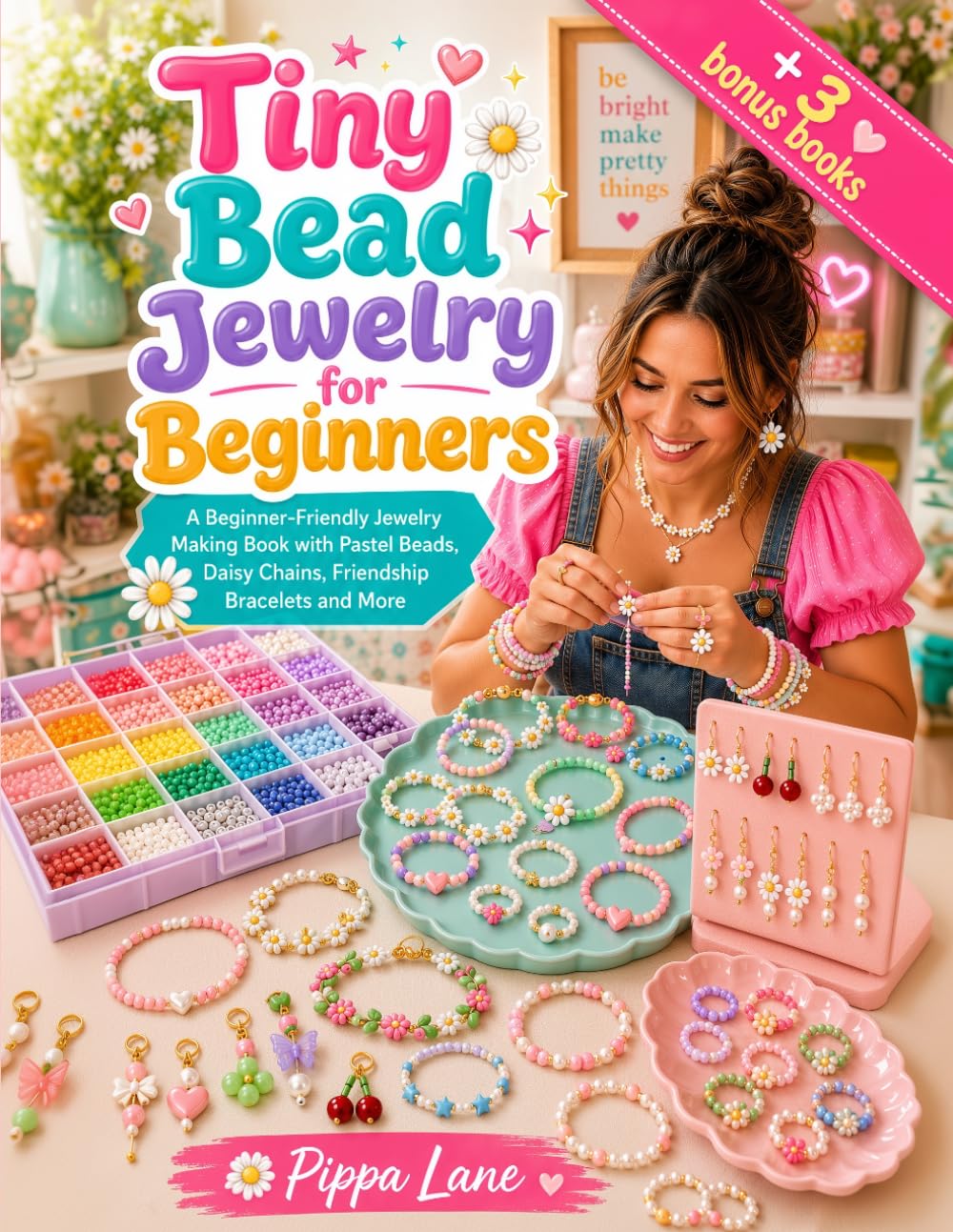 Tiny Bead Jewelry for Beginners: A Beginner-Friendly Jewelry Making Book with Pastel Beads, Daisy Chains, Friendship Bracelets and More