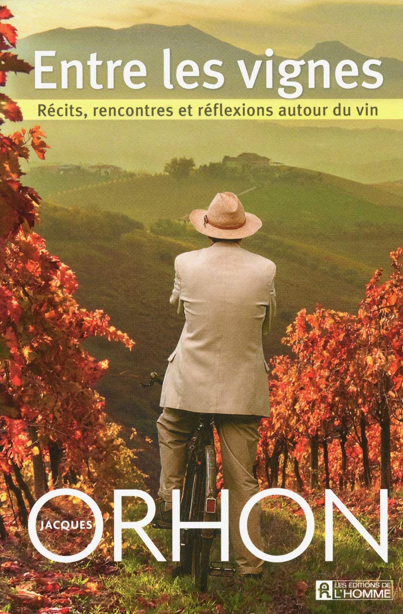Entre les vignes: Récits, rencontres et réflexions autour du vin [Paperback] Orhon, Jacques