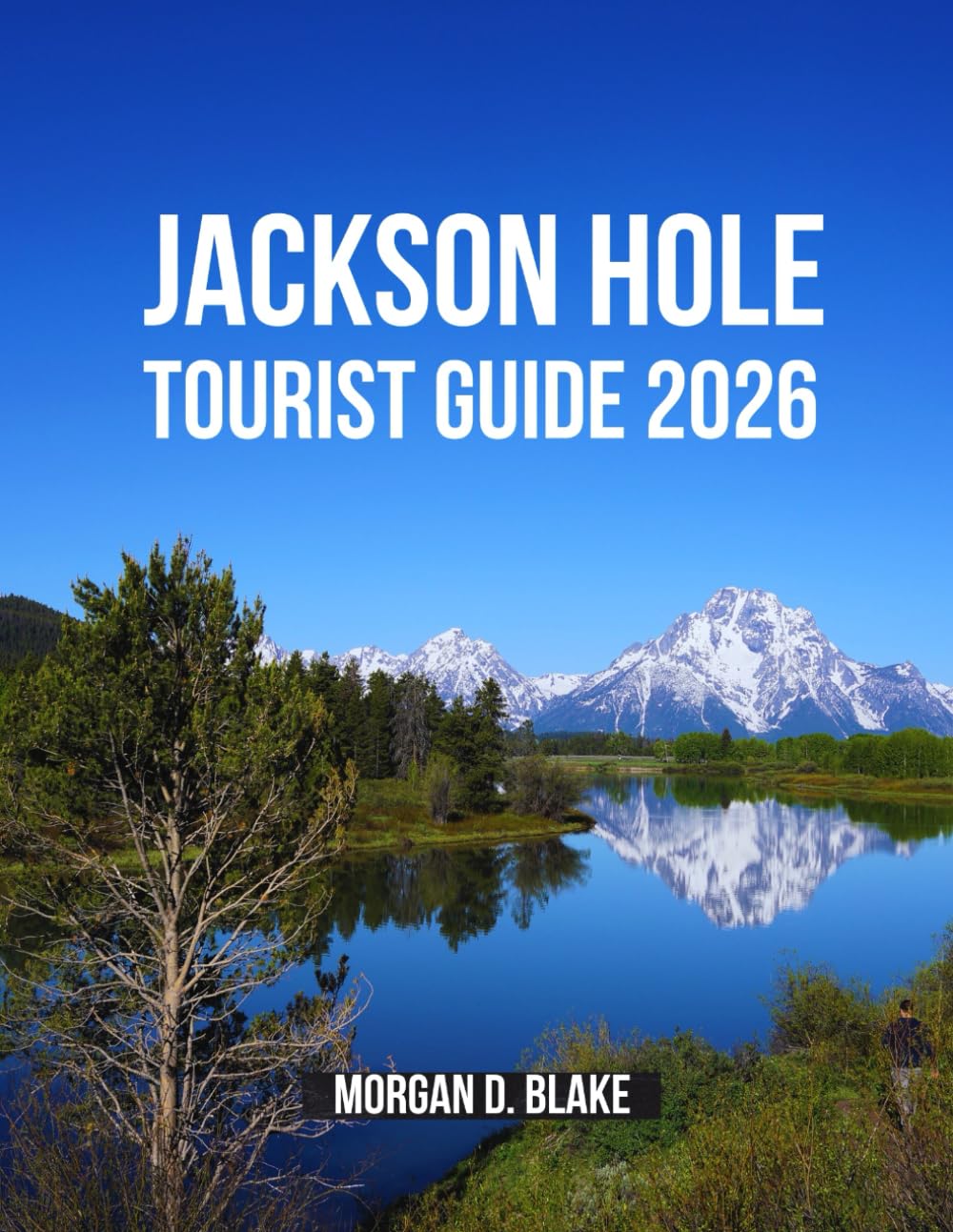 Jackson Hole Tourist Guide 2026: Your Ultimate Guide to Exploring Hidden Gems, Local Attractions, and Must-See Destinations