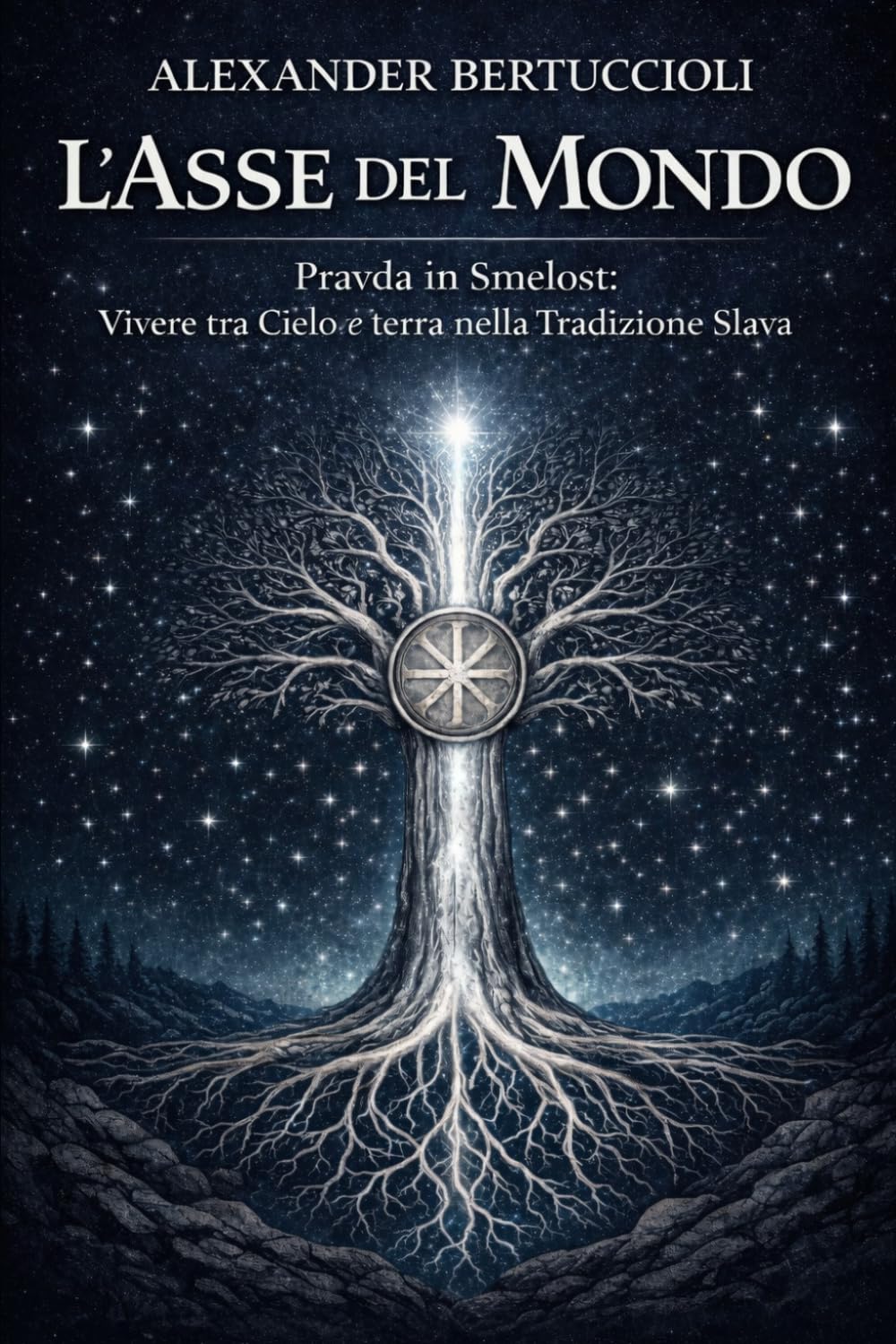 L’ASSE DEL MONDO: Pravda in Smelost : Vivere tra Cielo e Terra nella Tradizione Slava.: 2 (SVETONAZOR | Visione del Mondo)
