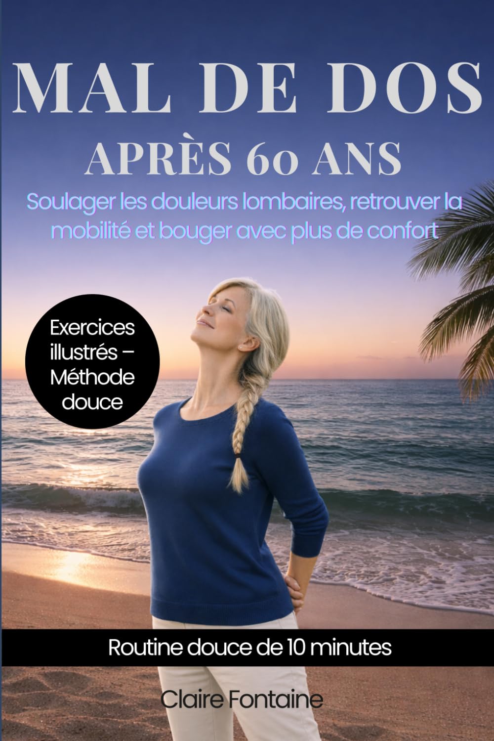 MAL DE DOS APRÈS 60 ANS: Soulager les douleurs lombaires, retrouver la mobilité et bouger avec plus de confort (Mobilité après 60 ans)