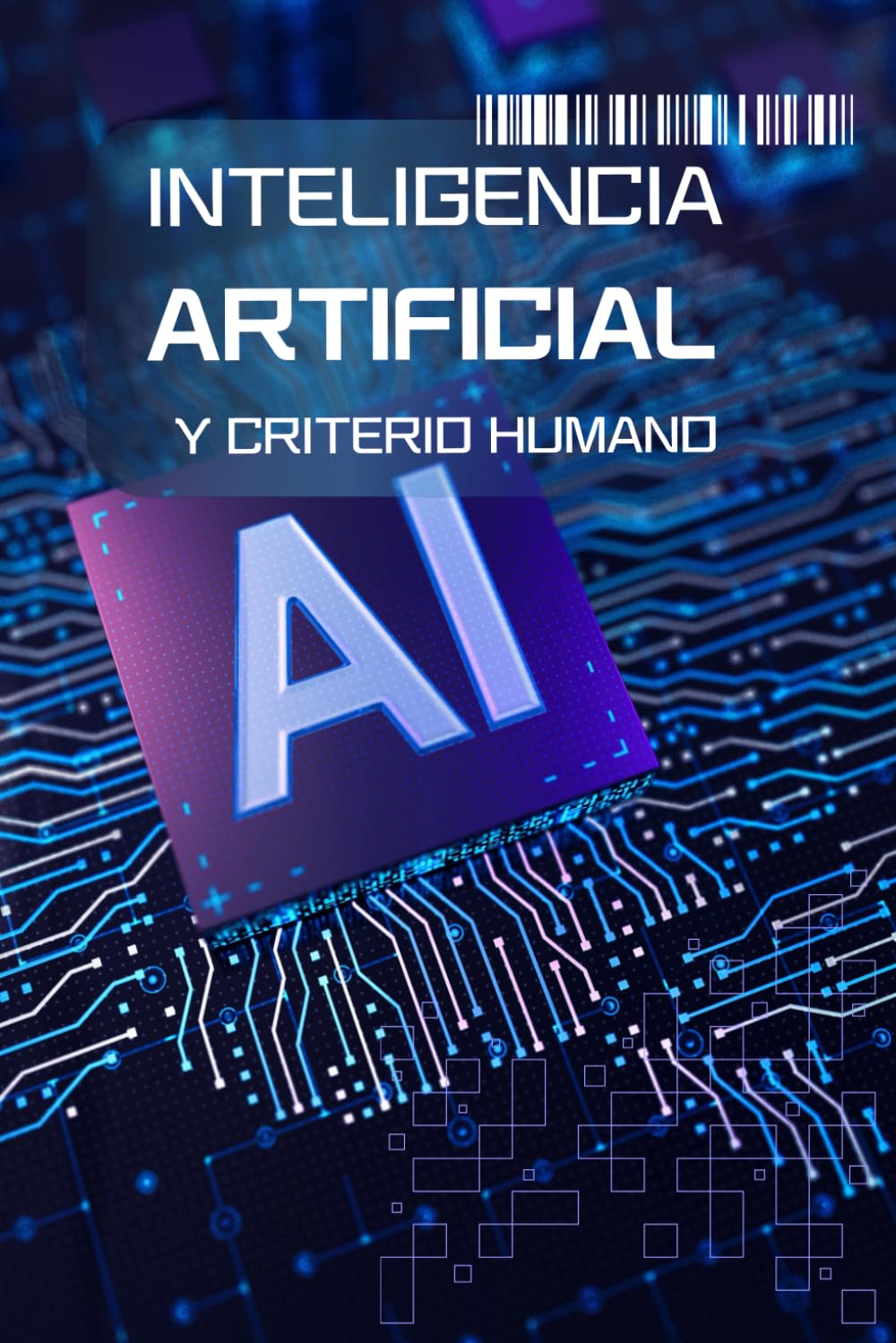 Inteligencia artificial y criterio humano: Cómo funciona la IA, dónde aporta valor y por qué la responsabilidad sigue siendo tuya - Tecnología, probabilidad y responsabilidad en un mundo automatizado