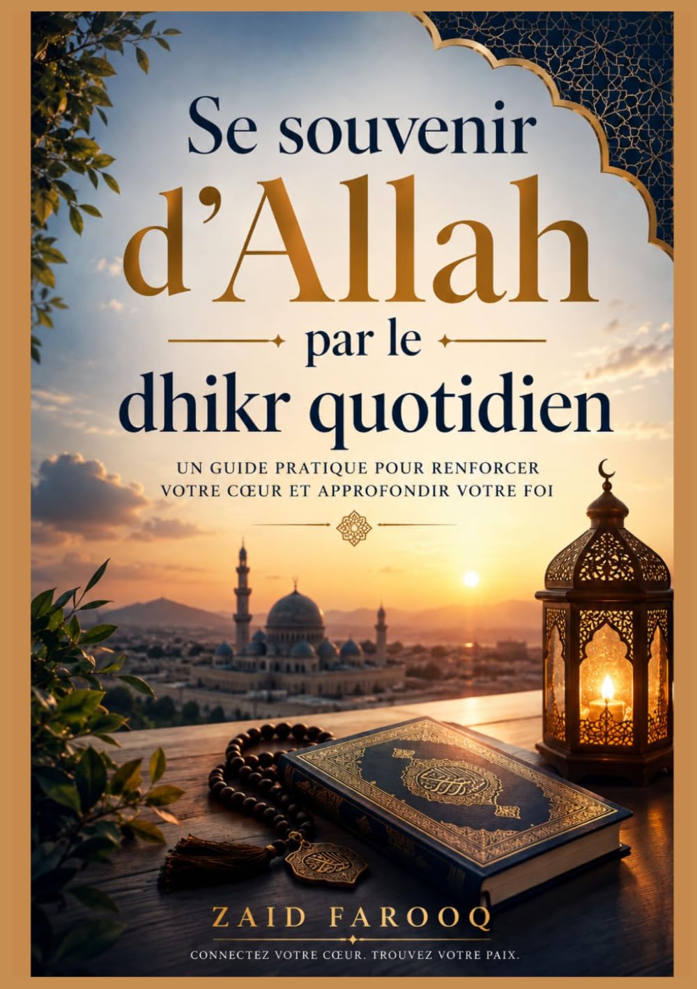 Se souvenir d'Allah par le dhikr quotidien: Des supplications simples et authentiques pour cultiver la constance, la réflexion et la concentration ... au quotidien. (Série islamique Zaid Farooq)