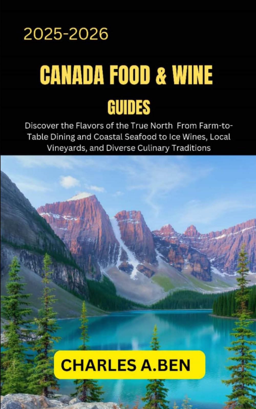 CANADA FOOD & WINE GUIDES: Discover the Flavors of the True North from Farm-to-Table Dining and Coastal Seafood to Ice Wines, Local Vineyards, and ... CANADA TRAVEL GUIDES FOR ALL PROVINCE)