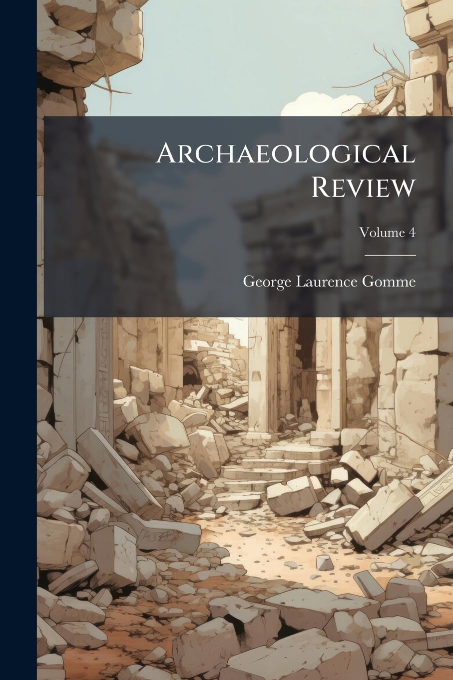 Archaeological Review: A Journal of Historic and Pre-Historic Antiquities; Volume 4