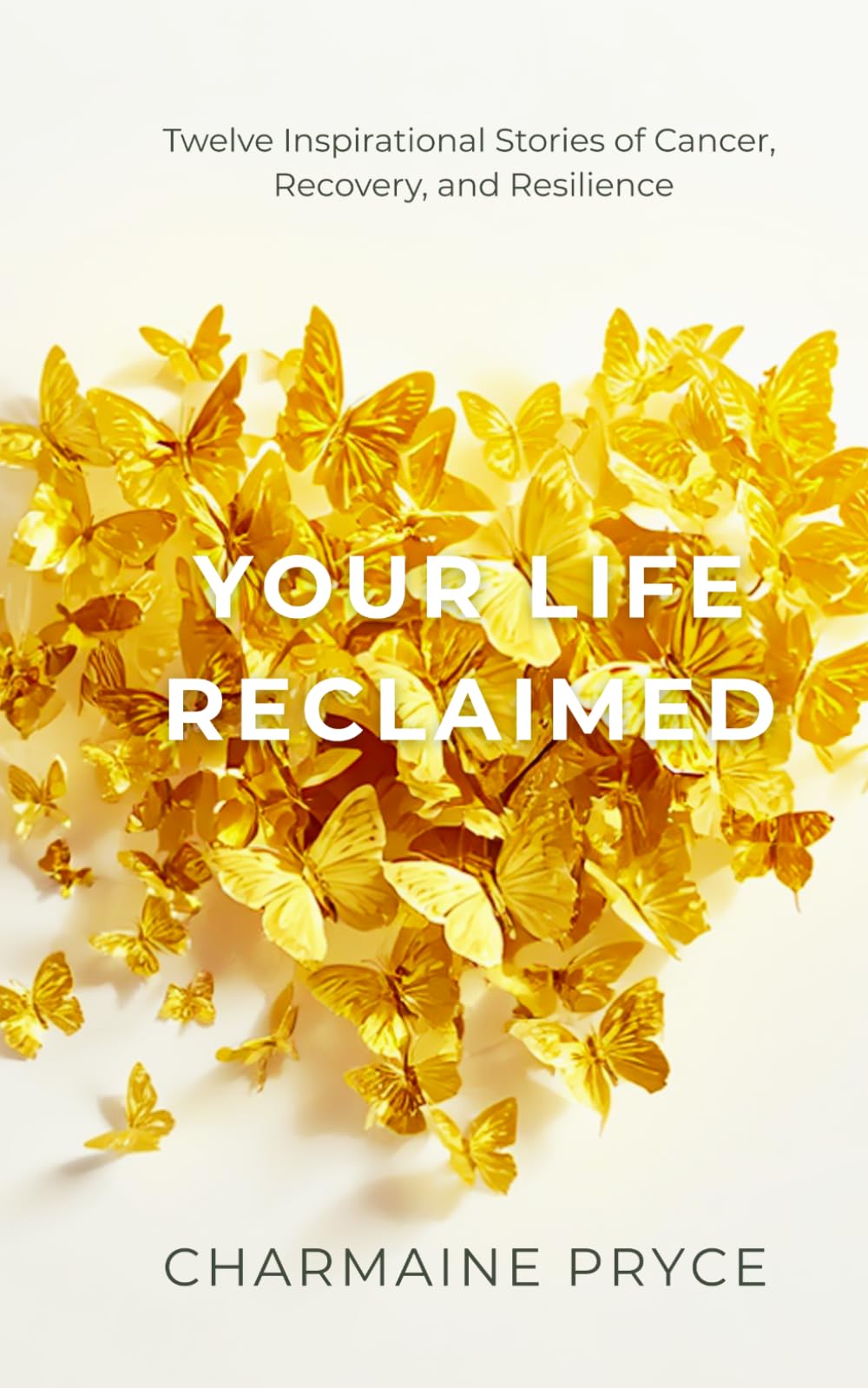 Your Life Reclaimed: Twelve Inspirational Stories of Cancer, Recovery, and Resilience