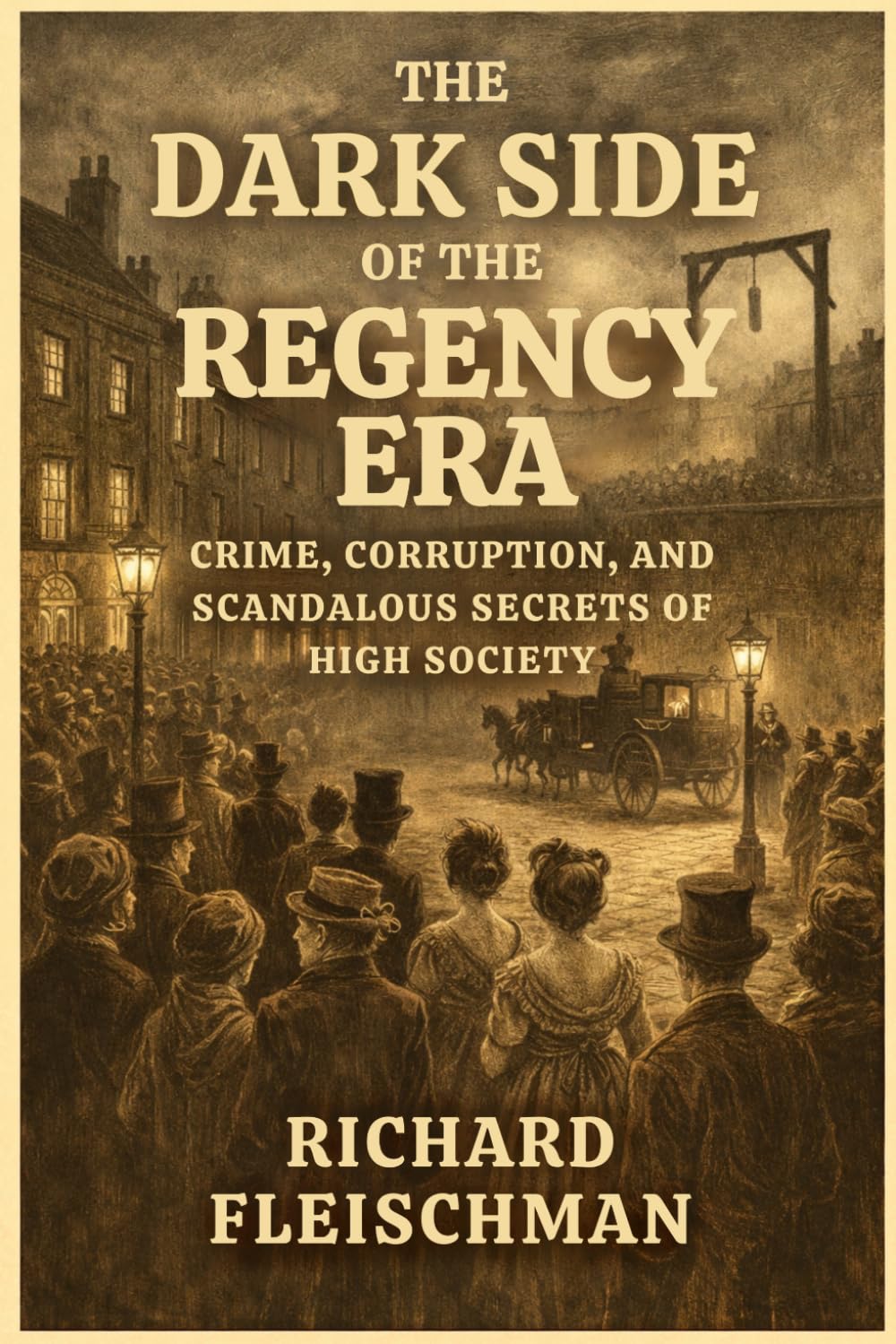 The Dark Side of the Regency Era: Crime, Corruption, and Scandalous Secrets of High Society (The 19th-Century Britain Library)