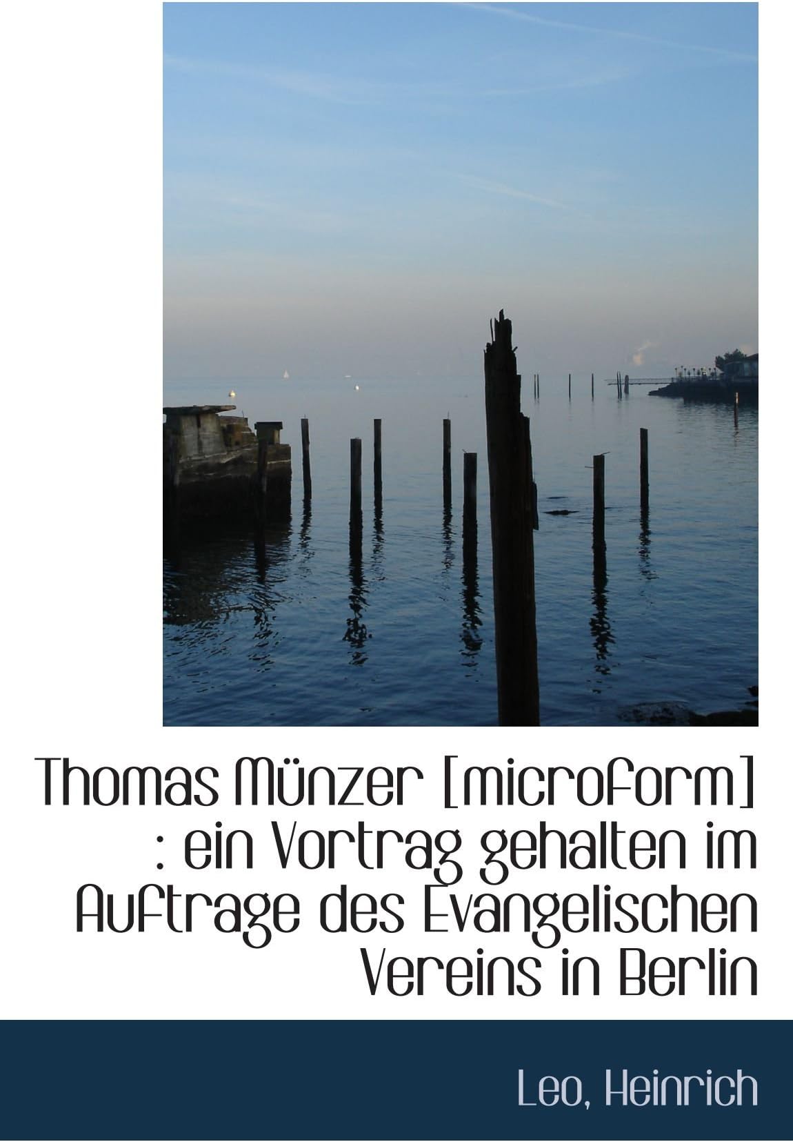 Thomas Münzer [microform] : ein Vortrag gehalten im Auftrage des Evangelischen Vereins in Berlin