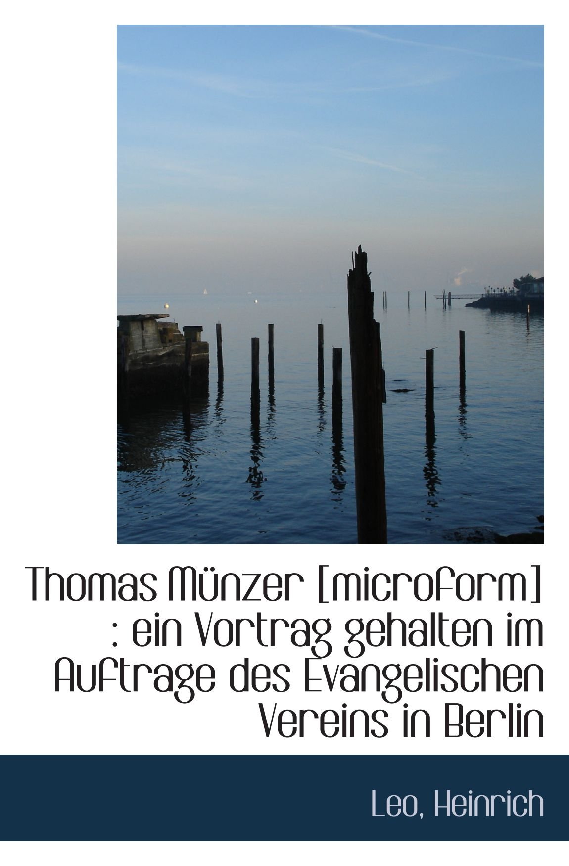 Thomas Münzer [microform] : ein Vortrag gehalten im Auftrage des Evangelischen Vereins in Berlin