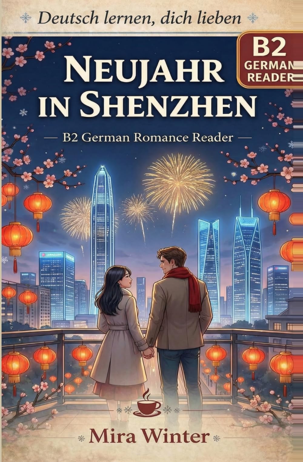 Deutsch lernen, dich lieben - Band 5 Neujahr in Shenzhen: B2 German Romance Reader with German-English-Chinese Vocabulary (Deutsch lernen, dich ... Vocabulary Support (German,English,Chinese))