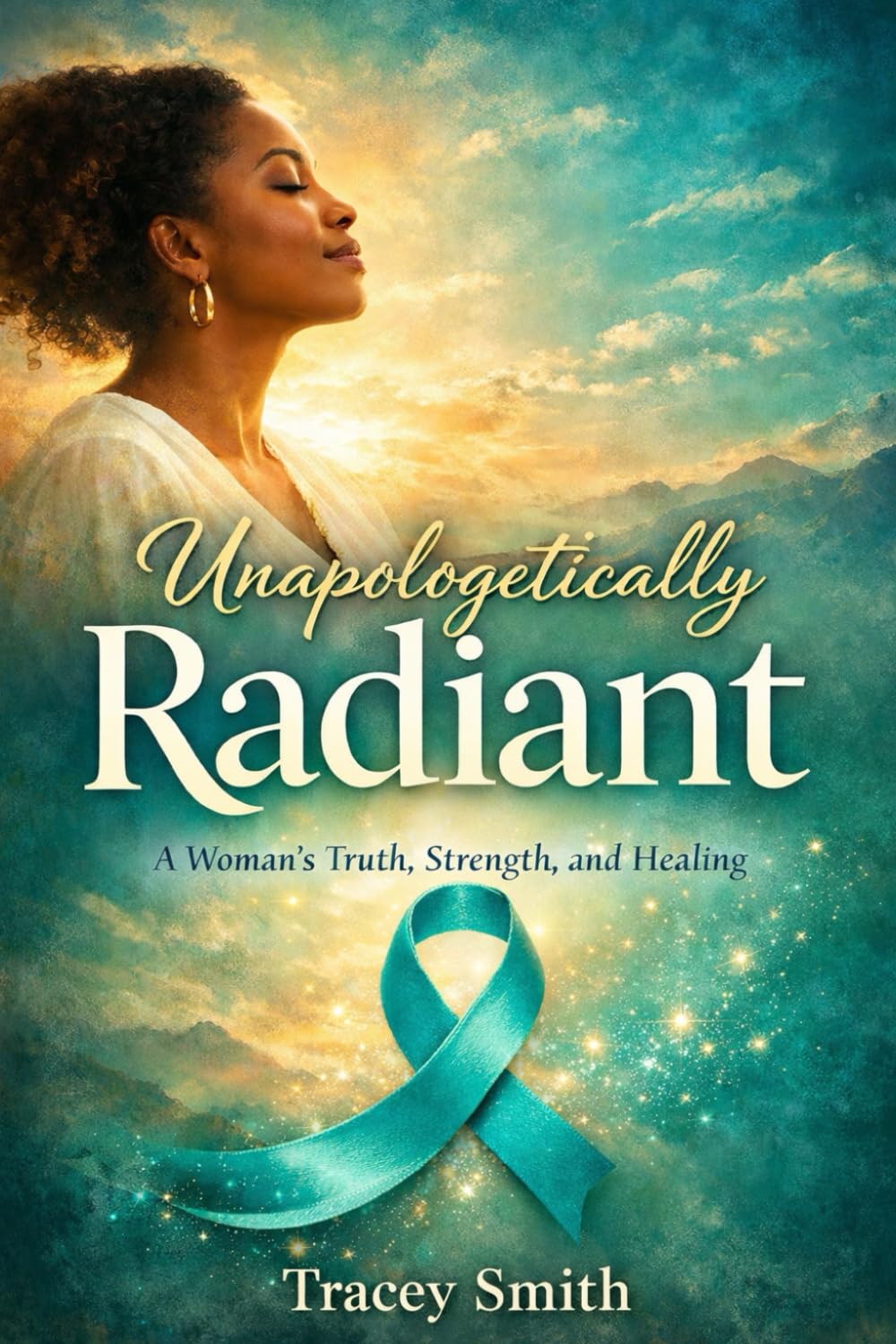 Unapologetically Radiant: A Woman's Truth, Strength and Healing
