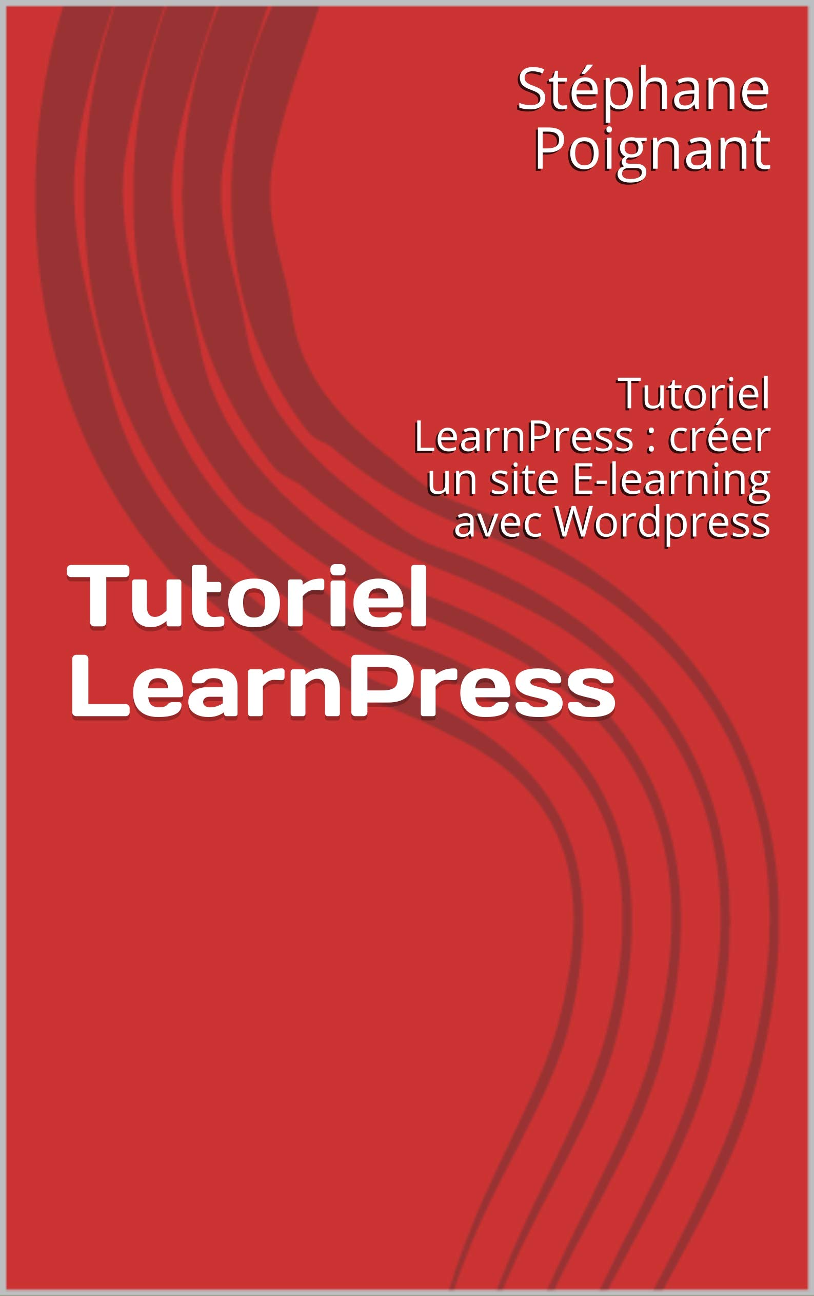 Tutoriel LearnPress : Creer un site E-learning avec Wordpress (French Edition)
