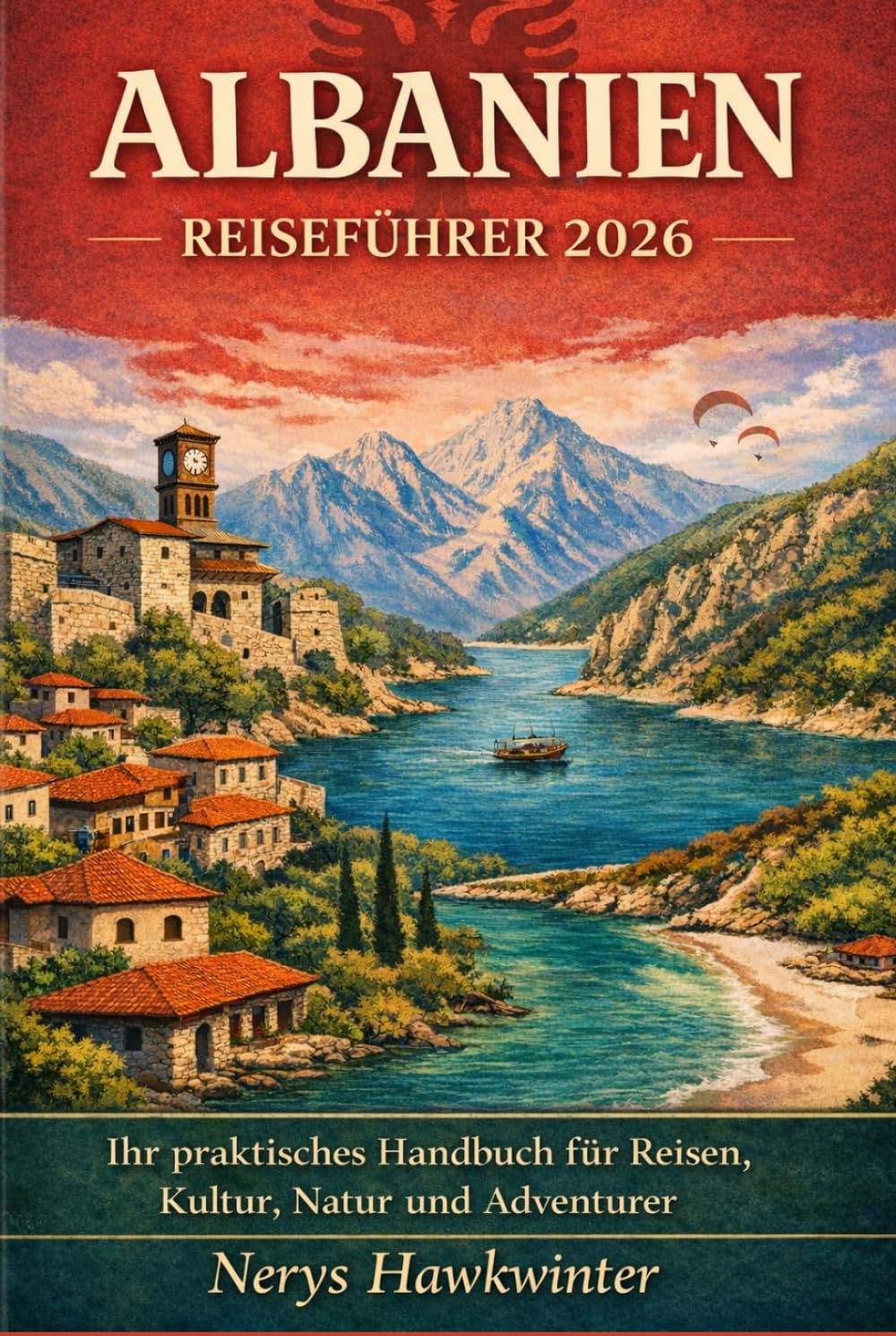 Albanien Reiseführer 2026: Ihr praktisches Handbuch für Reisen, Kultur, Natur und Abenteuer