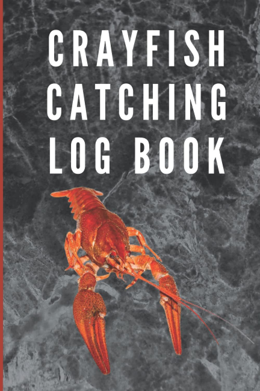 Crayfish Catching Log Book: Journal, Notebook for Catching Crayfish, 6x9 format, 100 pages