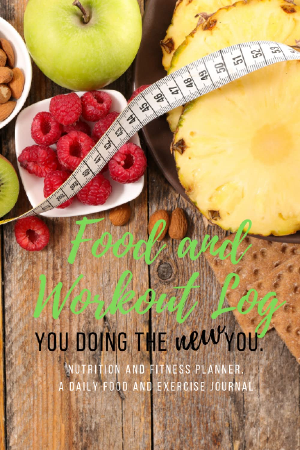 FOOD AND WORKOUT LOG. YOU DOING THE NEW YOU.: NUTRITION AND FITNESS PLANNER. A DAILY FOOD AND EXERCISE JOURNAL. TRACK YOU DOING THE NEW YOU. FOR 3 MONTHS.