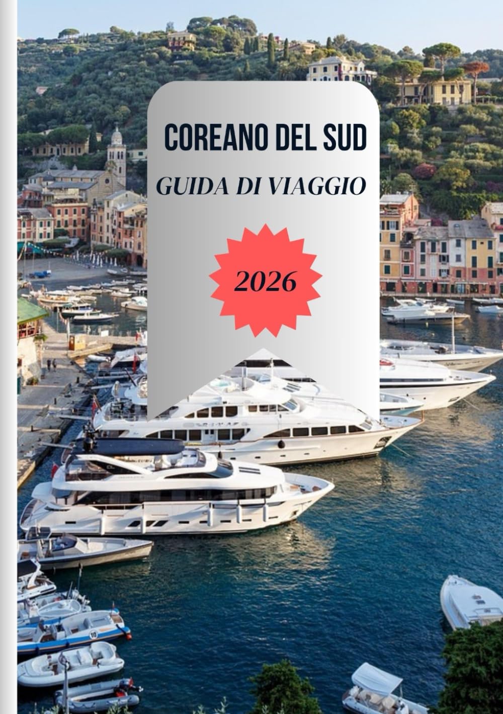 COREANO DEL SUD GUIDA DI VIAGGIO 2026: Dalle esperienze culinarie autentiche e dai piatti di strada alle schede SIM, al Wi-Fi, ai soggiorni ... facili opzioni di trasporto in tutto il Paese