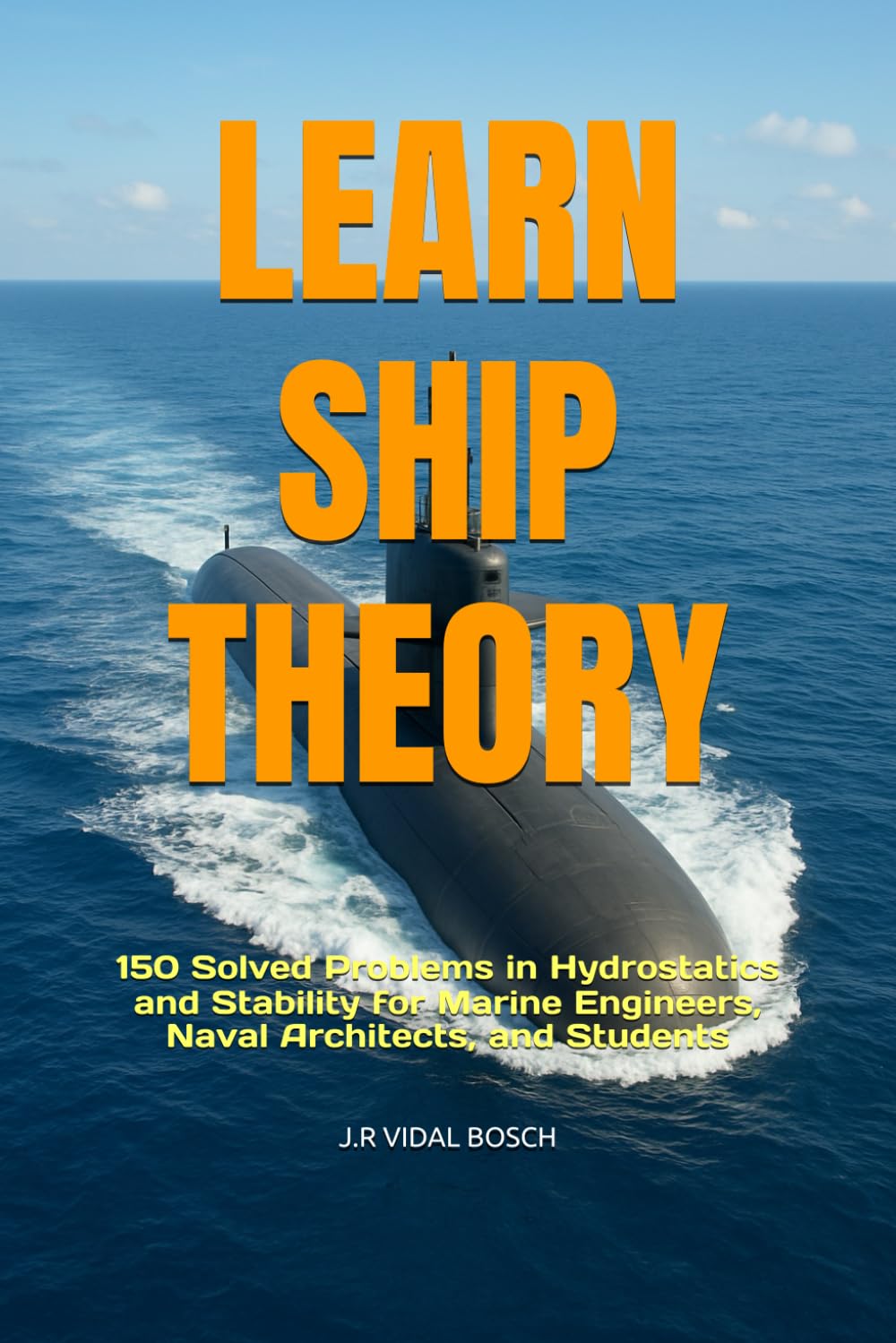 LEARN SHIP THEORY: 150 Solved Problems in Hydrostatics and Stability for Marine Engineers, Naval Architects, and Students