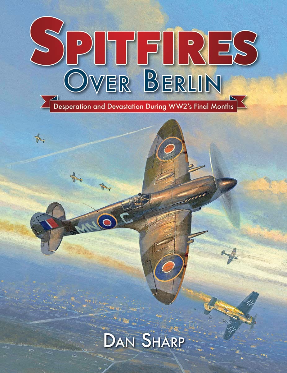 Spitfires Over Berlin: Desperation and devastation during WW2's final months