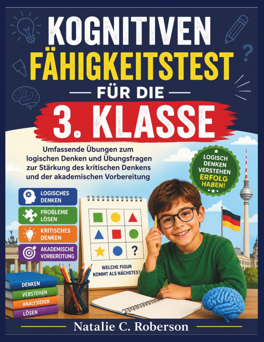 KOGNITIVEN FÄHIGKEITSTEST FÜR DIE 3. KLASSE: Umfassende Übungen zum logischen Denken und Übungsfragen zur Stärkung des kritischen Denkens und der akademischen Vorbereitung
