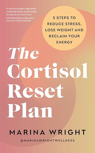 The Cortisol Reset Plan: Five steps to reduce stress, lose weight and reclaim your energy