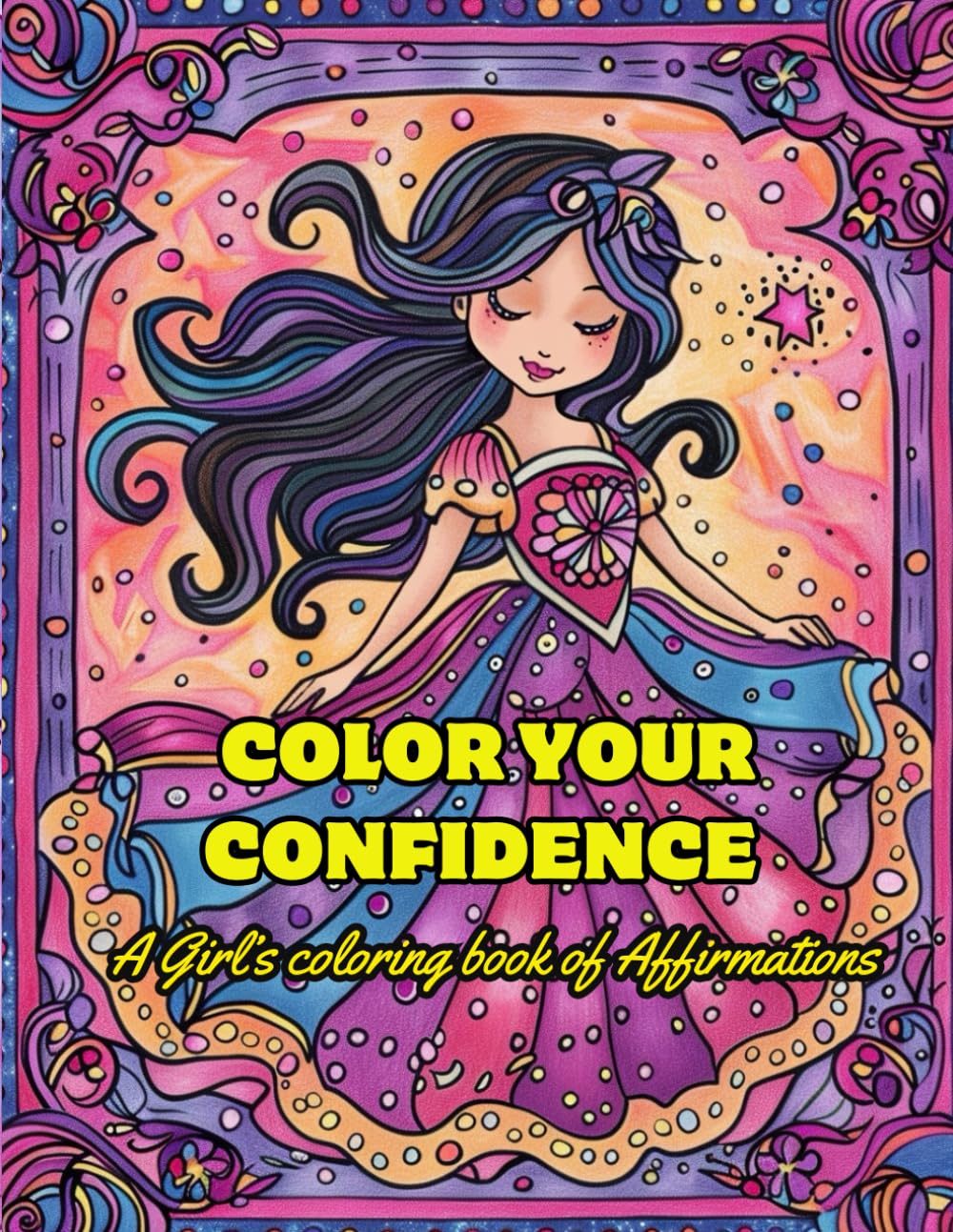 Color your Confidence: A Girl's coloring book of Affirmations: Coloring book for young girls with positive affirmations