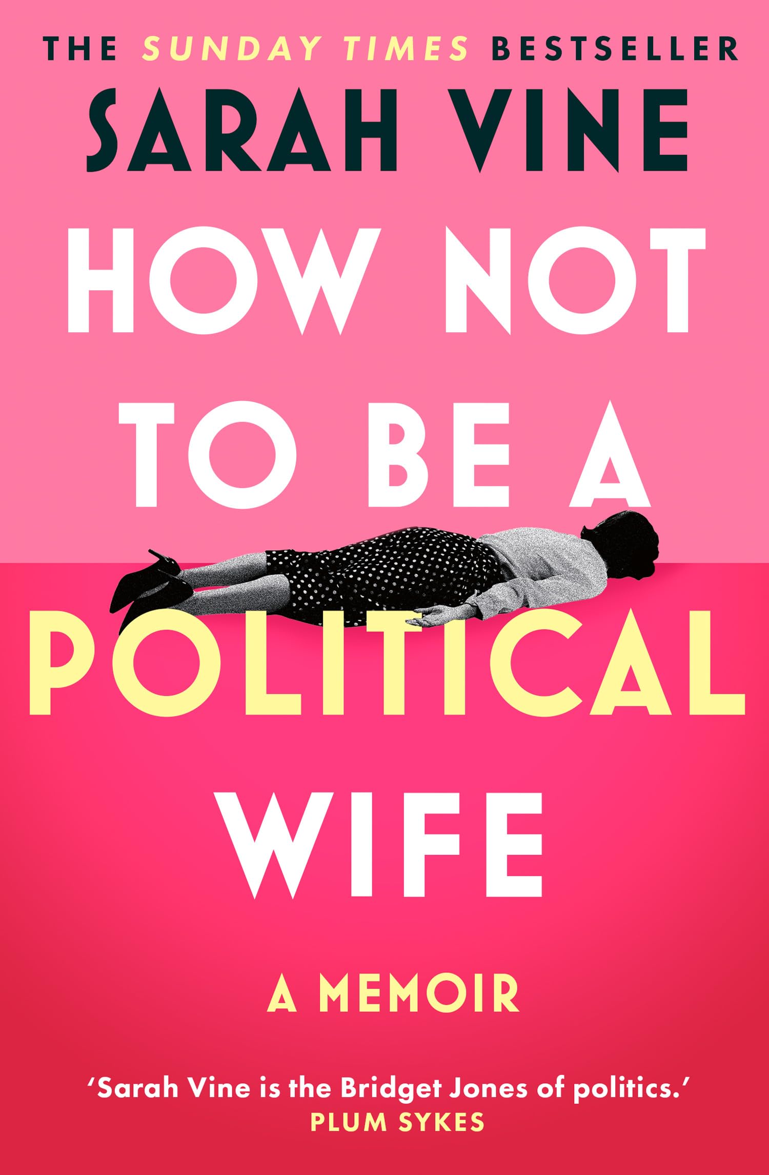 How Not to Be a Political Wife: INSTANT SUNDAY TIMES BESTSELLER