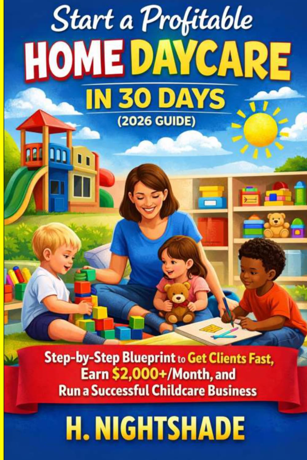 Start a Profitable Home Daycare in 30 Days (2026 Guide): Step-by-Step Blueprint to Get Clients Fast, Earn $2,000+/Month, and Run a Successful ... from Home: 1 (The Problem Solver Series)