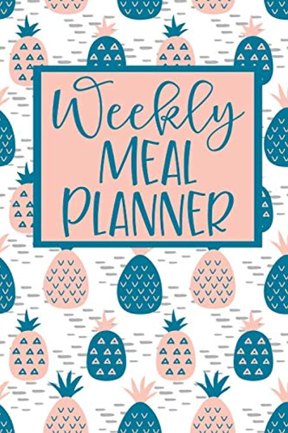 Weekly Meal Planner: 52 Weeks of Menu Planning Pages with Weekly Grocery Shopping List - Pineapple Pattern
