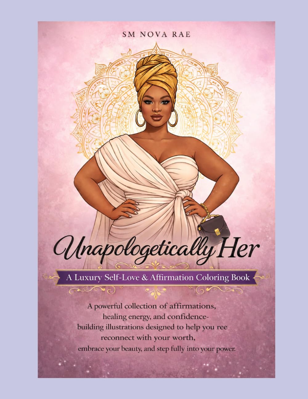 Unapologetically Her A Luxury Self-Love & Affirmation Coloring Book: A powerful collection of affirmations, healing energy, and confidence-building ... with your worth, embrace your beauty.