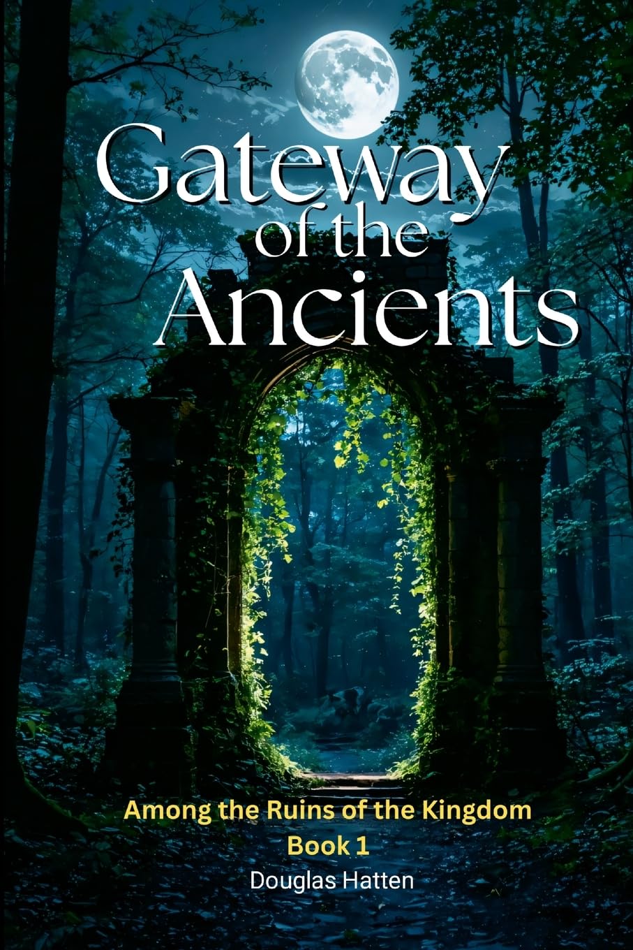 Gateway of the Ancients: Among the Ruins of the Kingdom - Book 1