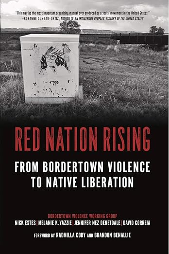 Red Nation Rising: From Bordertown Violence to Native Liberation