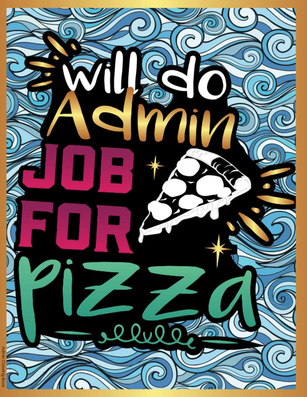 Admin Coloring Book: Relatable, Relaxing & Stress Relieving Yankee Swap Gag Gift for Administrative assistants