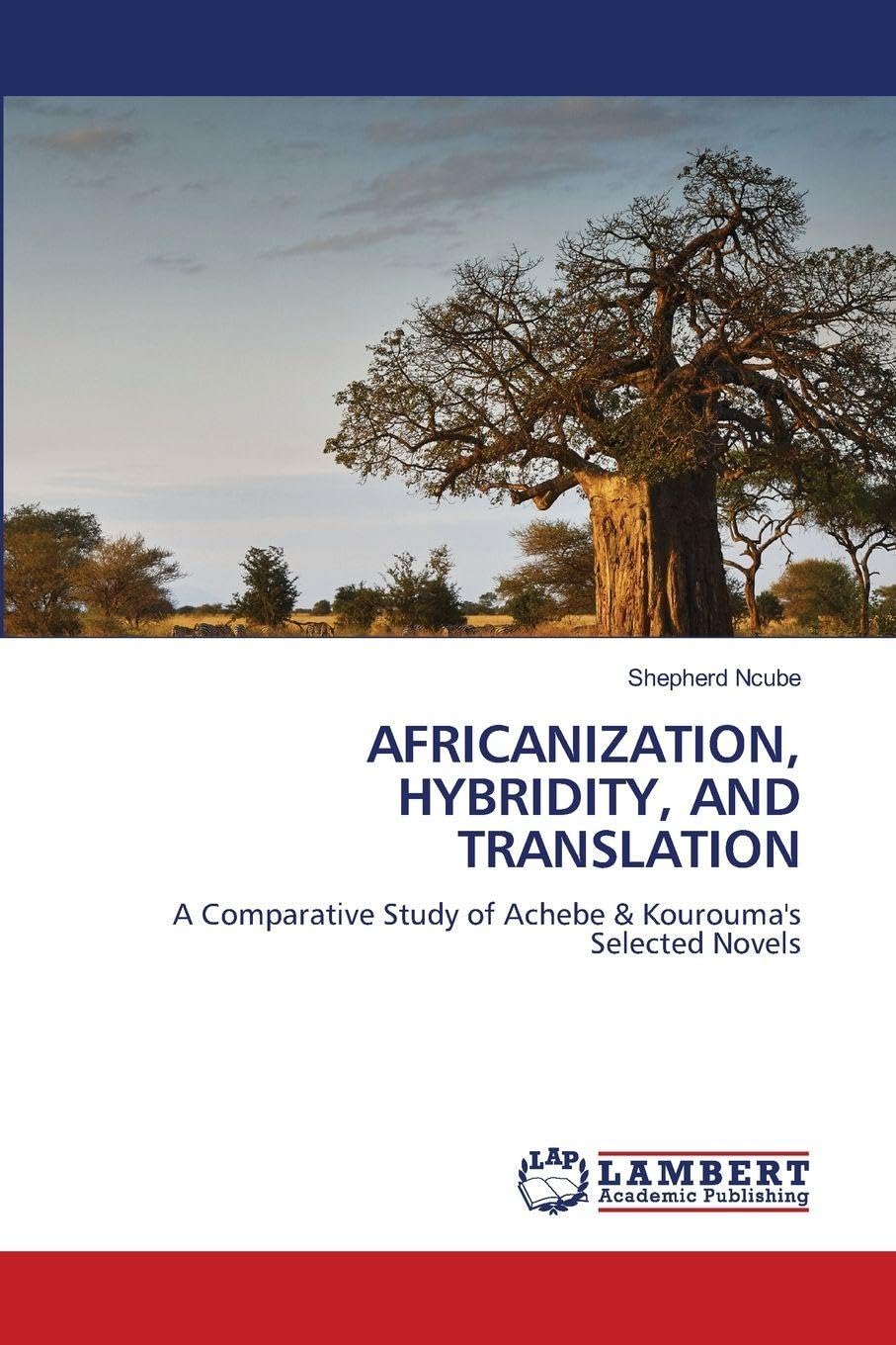 AFRICANIZATION, HYBRIDITY, AND TRANSLATION: A Comparative Study of Achebe & Kourouma's Selected Novels