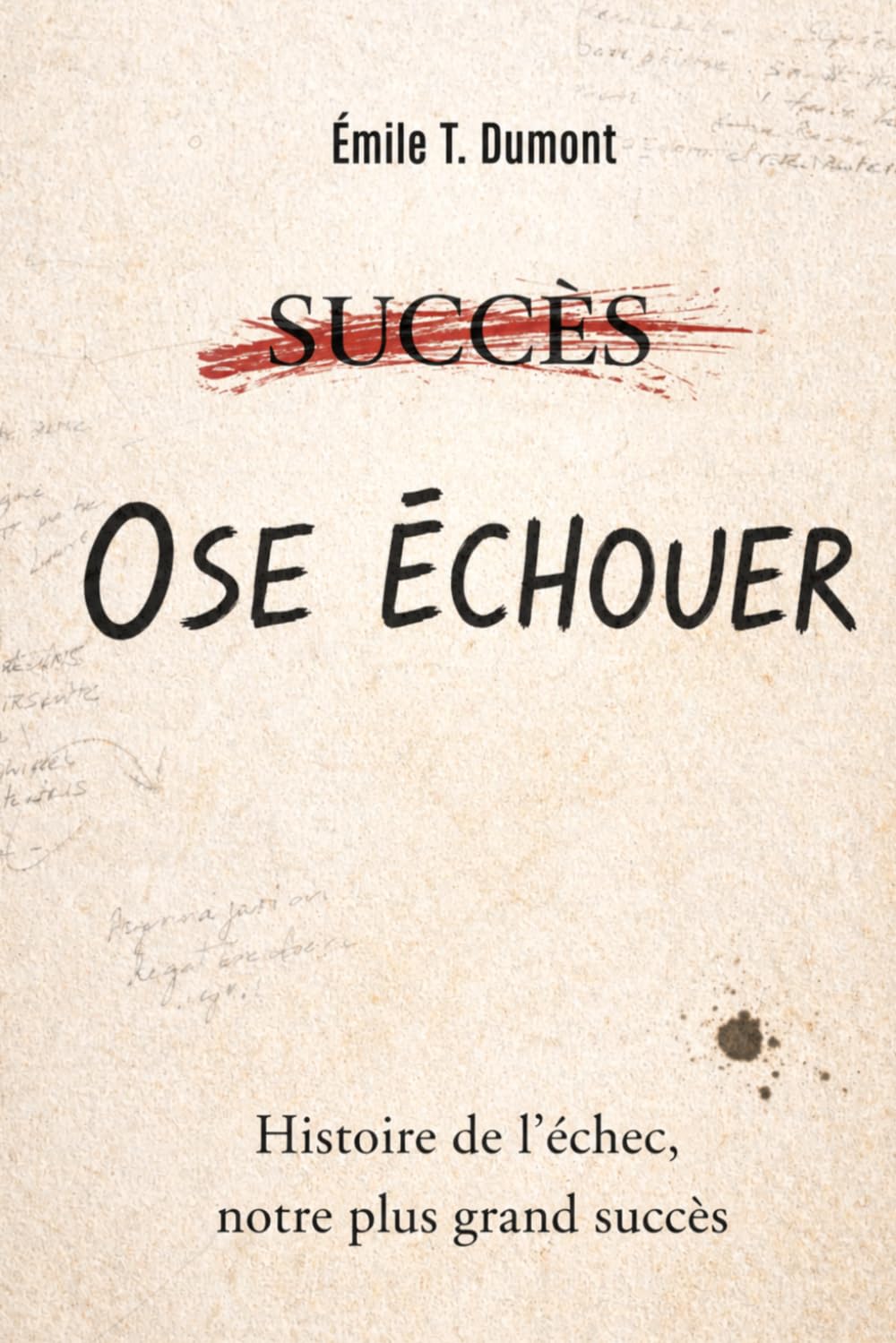 OSE ÉCHOUER: Histoire de l’échec, notre plus grand succès