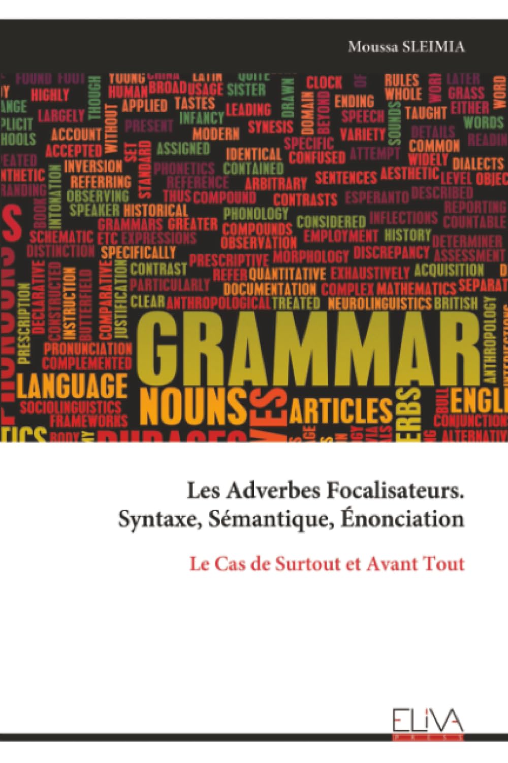 Les Adverbes Focalisateurs. Syntaxe, Sémantique, Énonciation: Le Cas de Surtout et Avant Tout