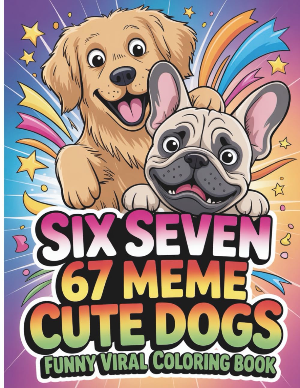 Six Seven 67 Meme Cute Dogs Coloring Book: A Fun Viral Dog Themed Coloring Adventure For Kids And Adults