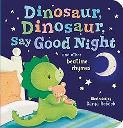 Dinosaur, Dinosaur, Say Good Night: and other bedtime rhymes